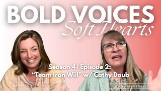 Bold Voices Soft Hearts  S4 Ep2  Team Iron Will With Cathy Daub