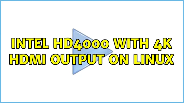 Intel HD4000 with 4k HDMI output on Linux (5 Solutions!!)