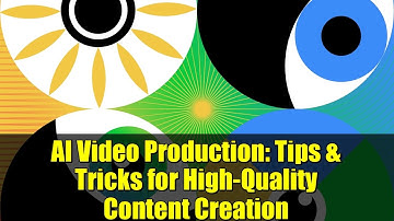 AI Video Production: Tips & Tricks for High-Quality Content Creation