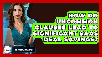 How Do Uncommon Clauses Lead To Significant SaaS Deal Savings? - The SaaS Pros Breakdown