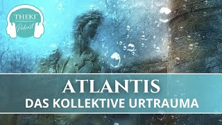 Atlantis – das kollektive Ur-Trauma und seine Er-Lösung im Heute! | Podcast #52