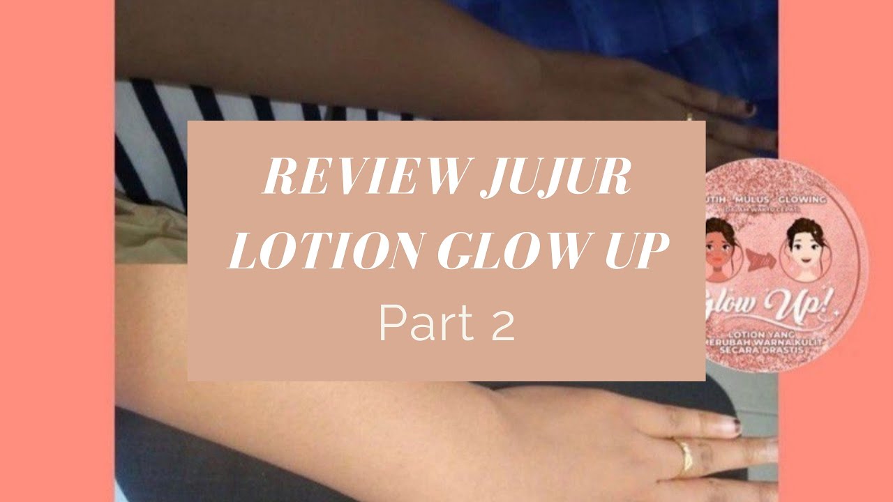 Review Jujur Lotion Glow Up Pemutih Badan Part 2 YouTube