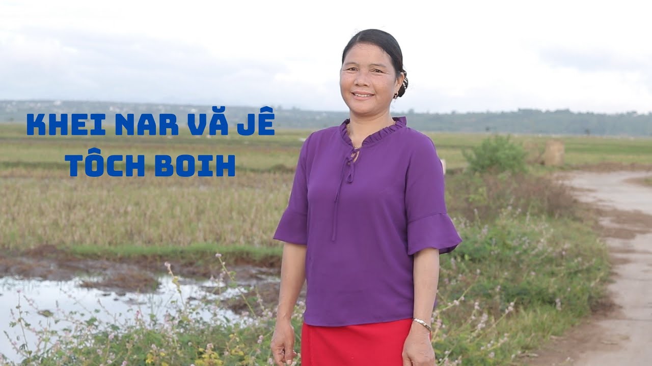 Khei Nar Vă Jê Tôch boih - h' Xem