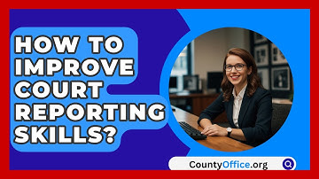 How To Improve Court Reporting Skills? - CountyOffice.org