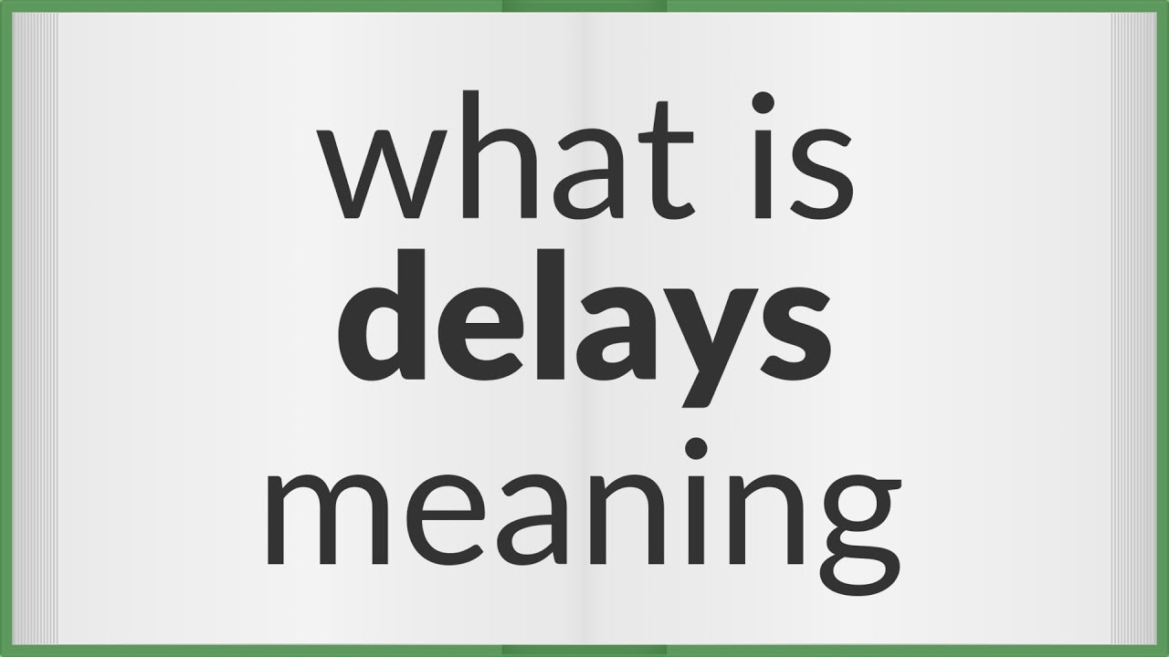 Delays meaning of Delays YouTube