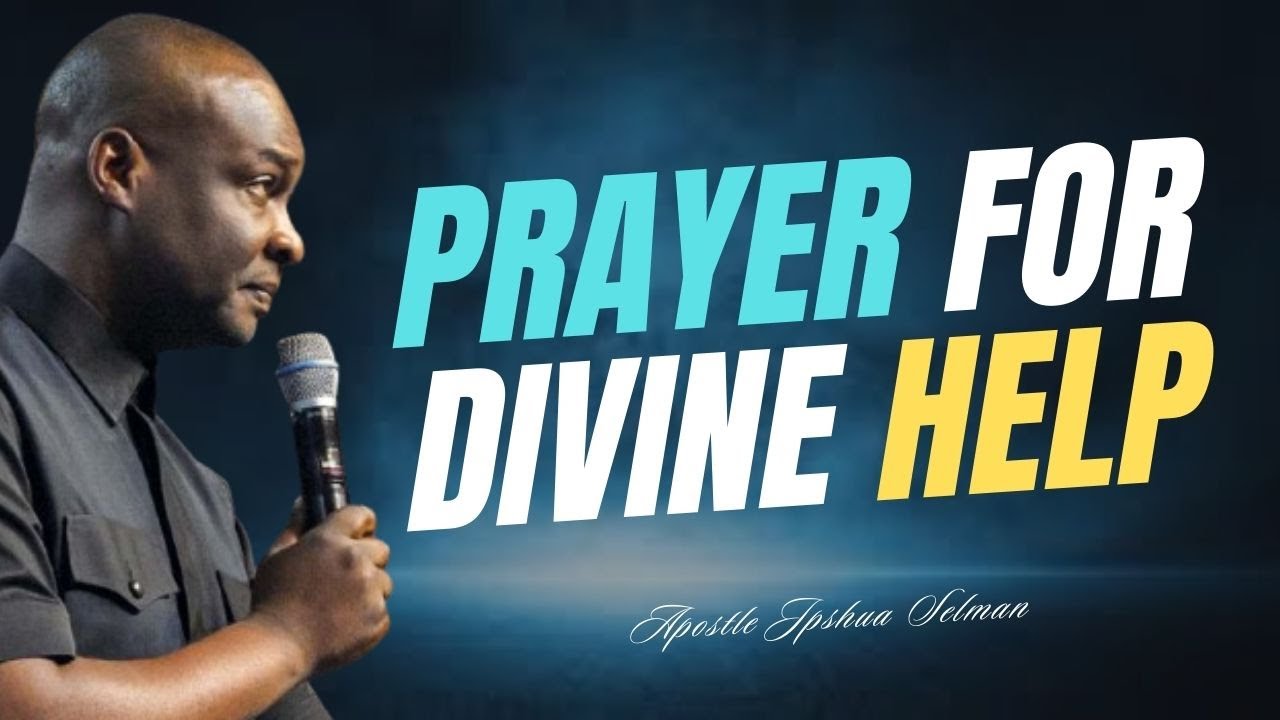 PRAYER FOR DIVINE HELP BY APOSTLE JOSHUA SELMAN - thejesusculture