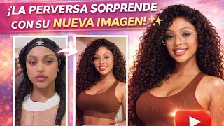 La Perversa Dejó A Todos Sorprendidos Al Mostrar Su Nueva Imagen