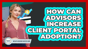 How Can Advisors Increase Client Portal Adoption? - Wealth Advisor Success Hub
