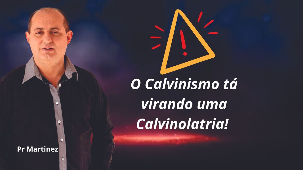 O Calvinismo tá virando uma Calvinolatria! 