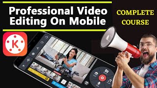 How to edit videos professionally on mobile, KineMaster Complete Video Editing Tutorial