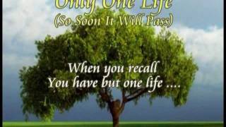 ONLY ONE LIFE (So Soon It Will Pass) with Lyrics