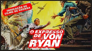 O EXPRESSO DE VON RYAN 1965 | Indicacao de FILME da Segunda Guerra Mundial | Um Clássico!