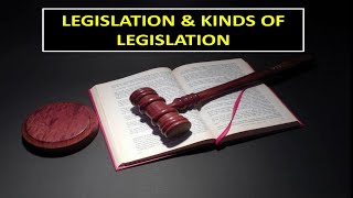 Legislation and Kinds of Legislation