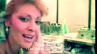 True Blue Vs I Can Change Her-Issue Mash-Up Video