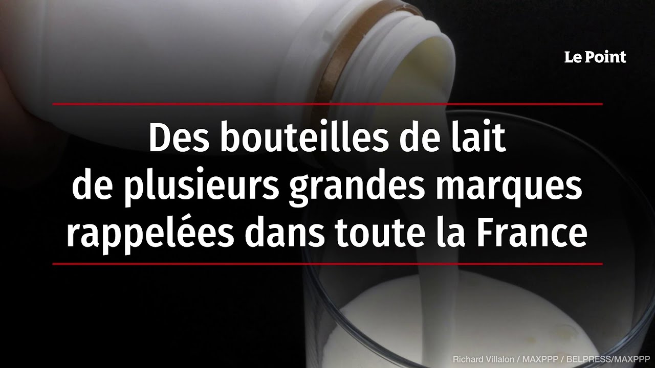 Des bouteilles de lait de plusieurs grandes marques rappelées dans toute la  France 