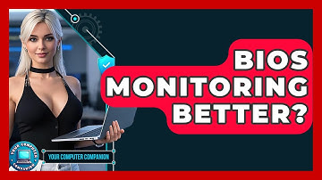 BIOS Monitoring Better? - Your Computer Companion