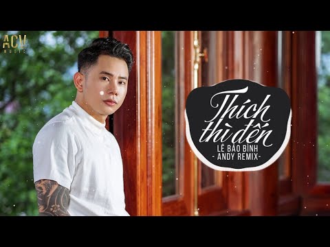 #1 Thích Thì Đến (Andy Remix) – Lê Bảo Bình | Nhạc Trẻ Remix Tik Tok Gây Nghiện Hay Nhất Hiện Nay Mới Nhất