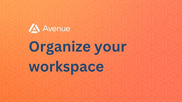 Best Practices for Organizing your Avenue Workspace (3/7)