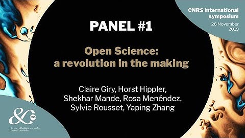 PANEL #1 - Open Science  a revolution in the making | CNRS International Symposium