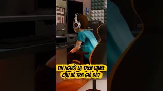 Tin người lạ trên game cậu bé trả giá đắt