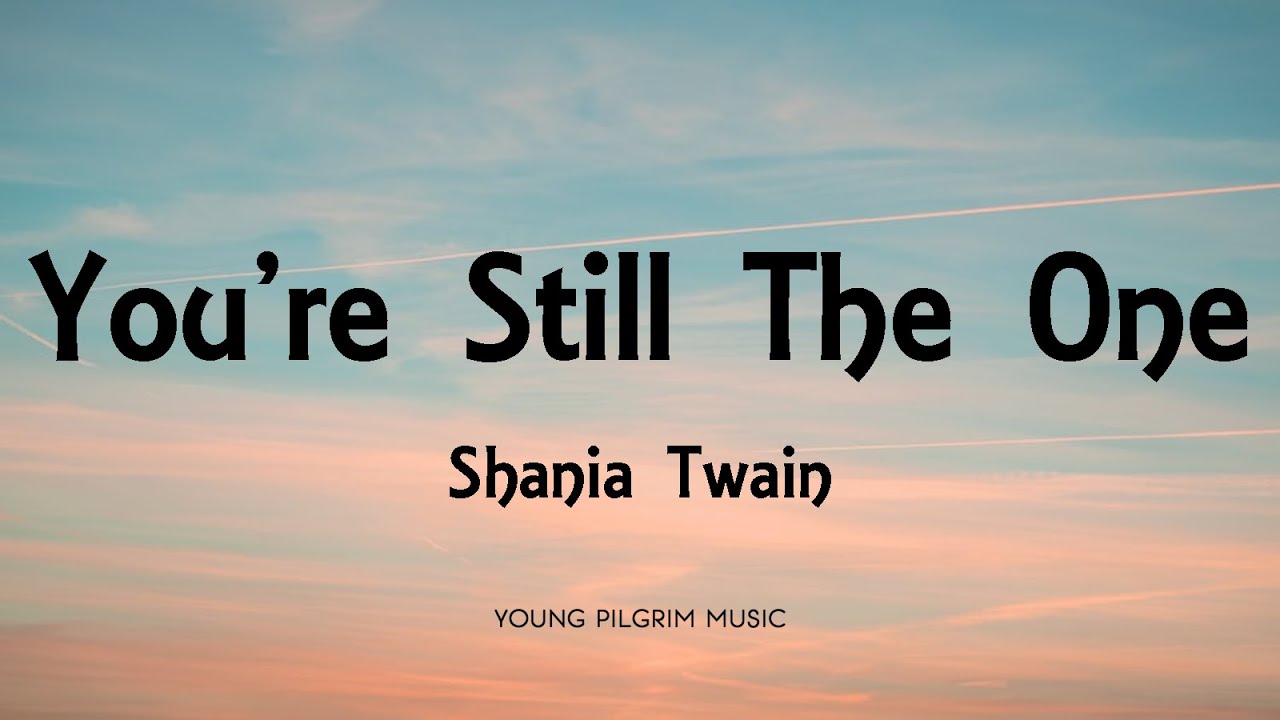 Shania Twain   Youre Still The One Lyrics