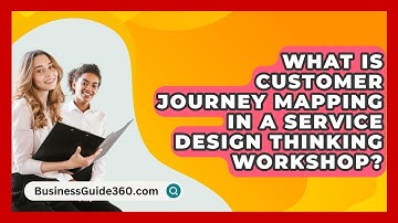 What Is Customer Journey Mapping In A Service Design Thinking Workshop? - BusinessGuide360.com