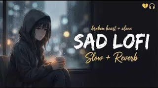 HEART BREAK 💔 SAD 😭 LOFI MASHUP || HEART BROKEN 💔 HINDI SONGS || MOOD OFF LOFI 😭 MASHUP