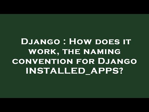 Django : How does it work, the naming convention for Django INSTALLED_APPS?