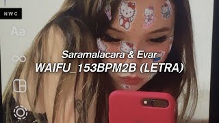 Video thumbnail of "Saramalacara & Evar - WAIFU ❤️ || LETRA"