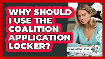 Why Should I Use The Coalition Application Locker? - College Admissions Insider