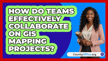 How Do Teams Effectively Collaborate On GIS Mapping Projects? - CountyOffice.org