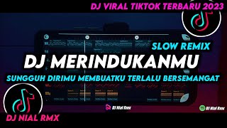 DJ Merindukanmu Slow Remix Viral Tiktok Terbaru 2023 Full Bass