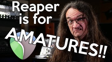 Reaper is for "Amatures!"