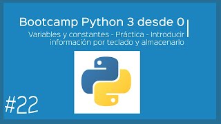 Bootcamp Python 3 - Variables y constantes - Práctica - Introducir y almacenar por teclado