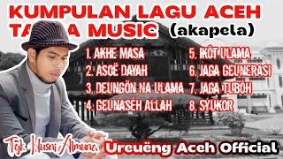 LAGU ACEH - KUMPULAN LAGU HUSNI ALMUNA TANPA MUSIK - Akapela