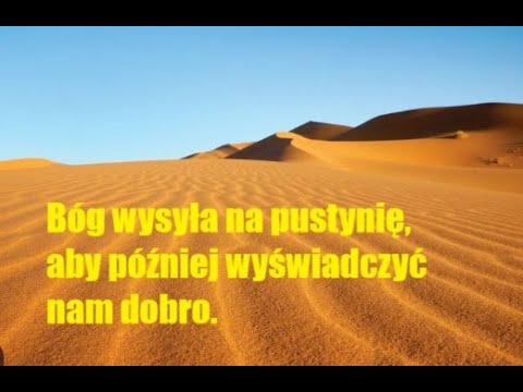 Bóg wysyła na pustynię, aby później wyświadczyć nam dobro.