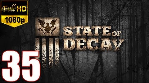 State Of Decay Walkthrough Part 35 Gameplay Let