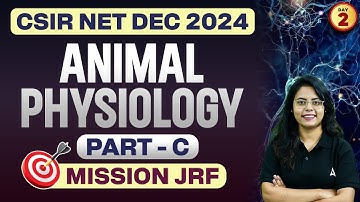 CSIR NET Dec 2024 | Animal Physiology Part C | Day 2 | By Aashita Ma
