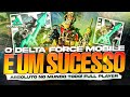 DELTA FORCE MOBILE É UM SUCESSO ABSOLUTO!🔥🔥🔥 DELTA FORCE MOBILE