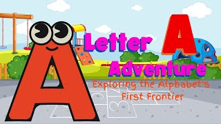 Letter A Adventure: Exploring the Alphabet's First Frontier