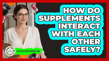 How Do Supplements Interact With Each Other Safely? - The Health Supplement Hub