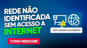 Como Resolver o Erro de Rede Não Identificada ou Sem Acesso à Internet (Solução Completa)