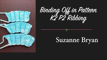 Binding Off in Pattern - K2 P2 Ribbing