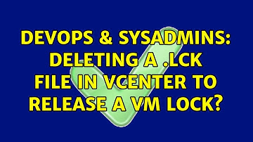 DevOps & SysAdmins: Deleting a .lck file in vCenter to release a VM lock?