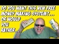 Do You Want This Free Money Making System? Or...
