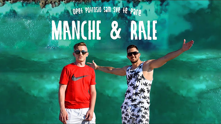 Manche & Rale - OPET POTROSIO SAM SVE TE PARE (Official video)