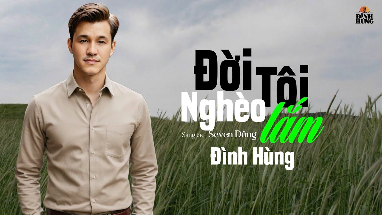 Ca Khúc Mới 2026: ĐỜI TÔI NGHÈO LẮM ✓ Sáng Tác: Seven Đông ✓ Trình Bày: Đình Hùng ( Buồn Tê Tái Lòng