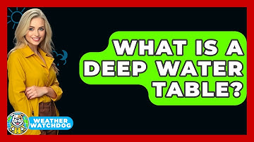 What Is A Deep Water Table? - Weather Watchdog
