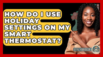 How Do I Use Holiday Settings On My Smart Thermostat? - Style Your Decor