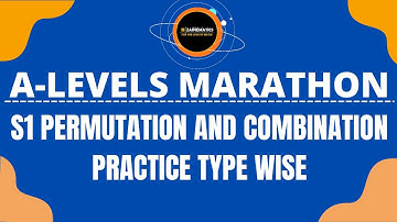 A LEVELS S1 PERMUTATION AND COMBINATION MARATHON PRACTICE TYPE WISE PAST PAPER QUESTIONS.